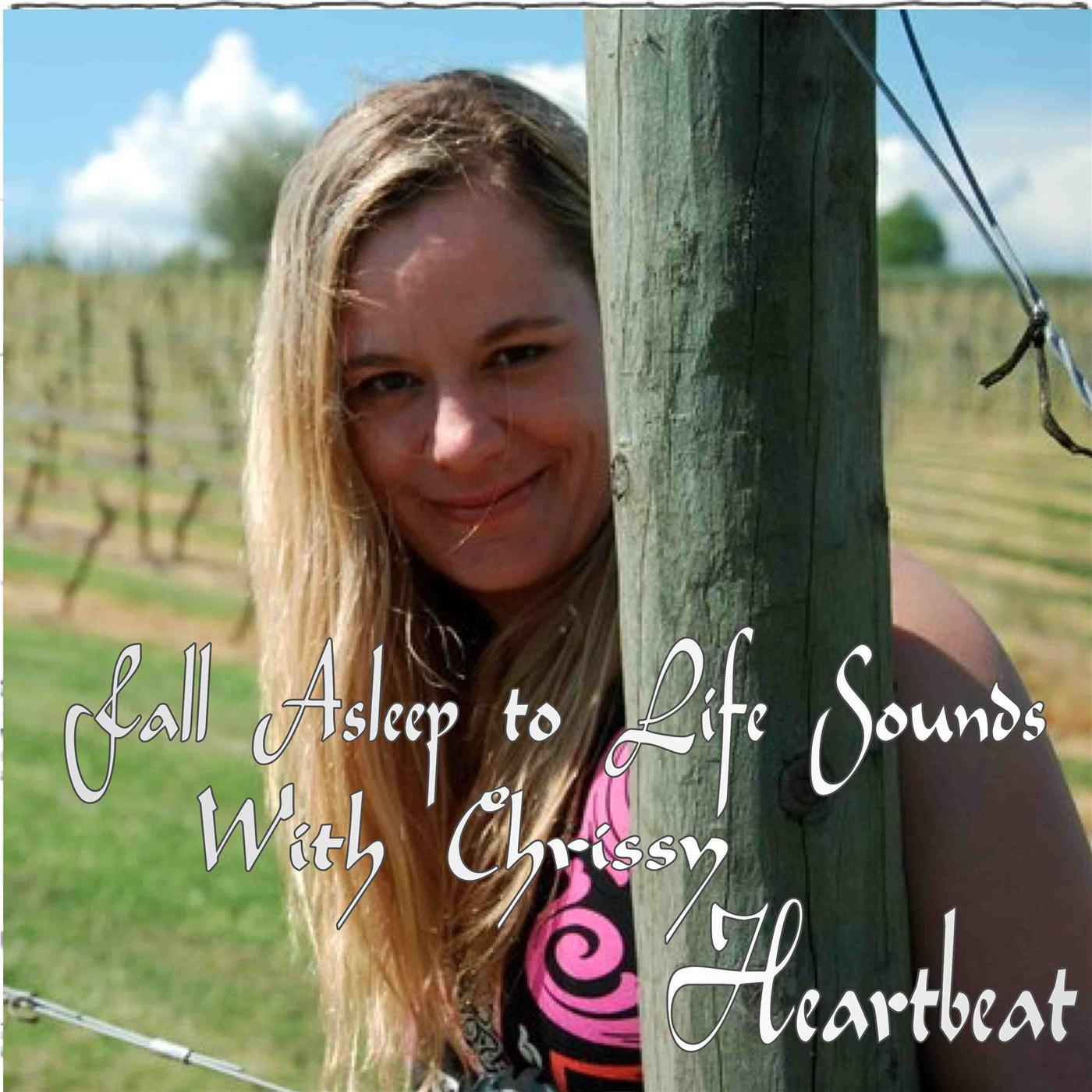 Fall Asleep to Life Sounds With Chrissy Heartbeat