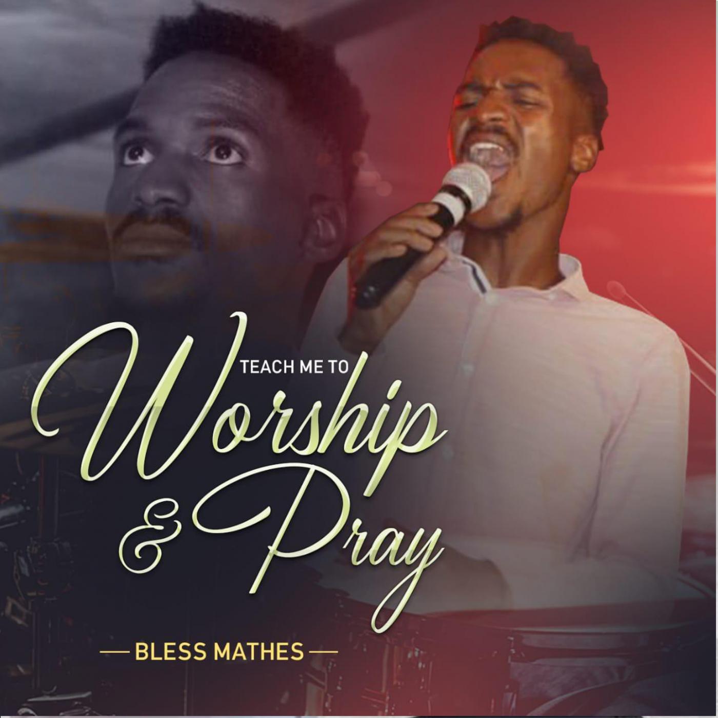 Teach Me To Worship & Pray