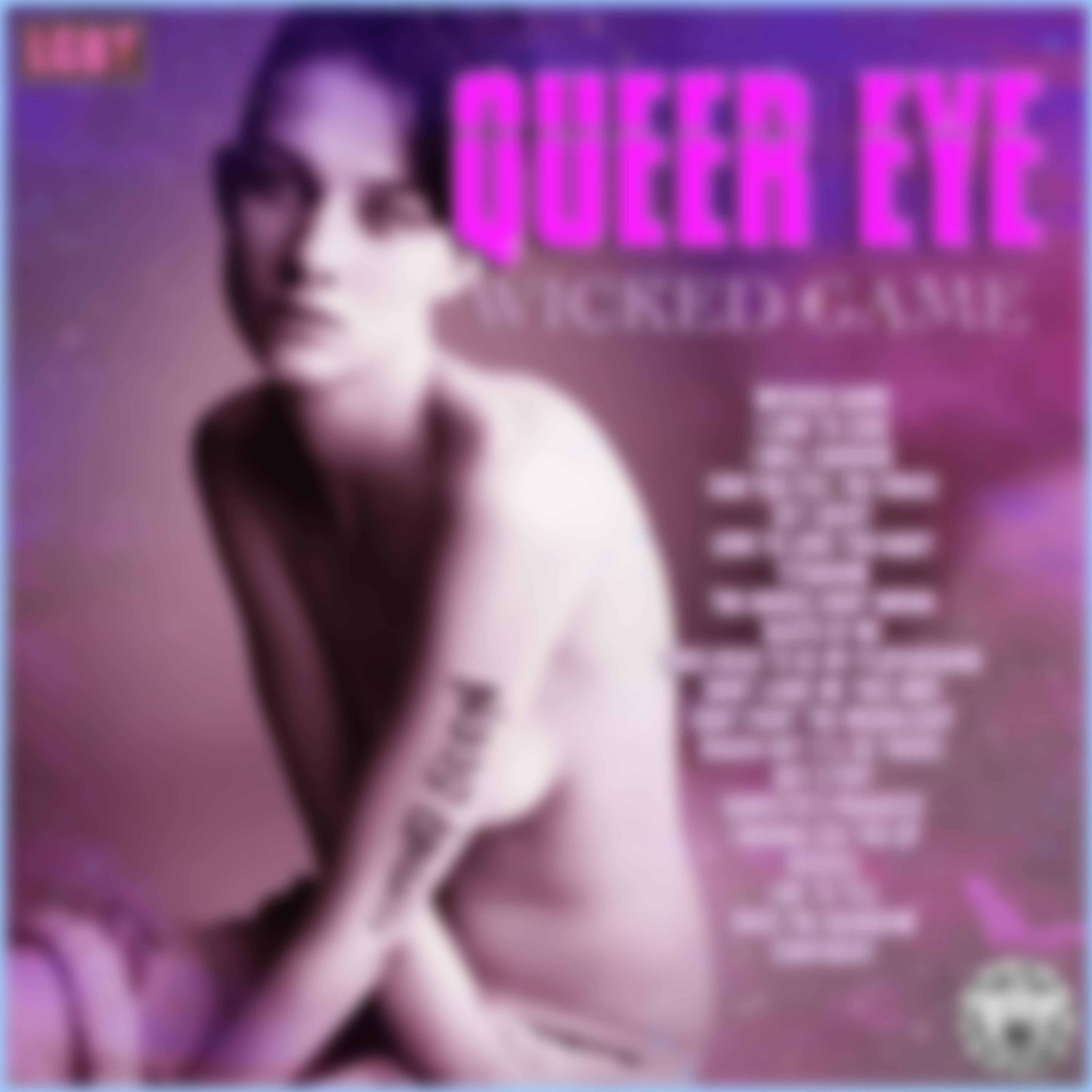 Queer Eye - Wicked Game