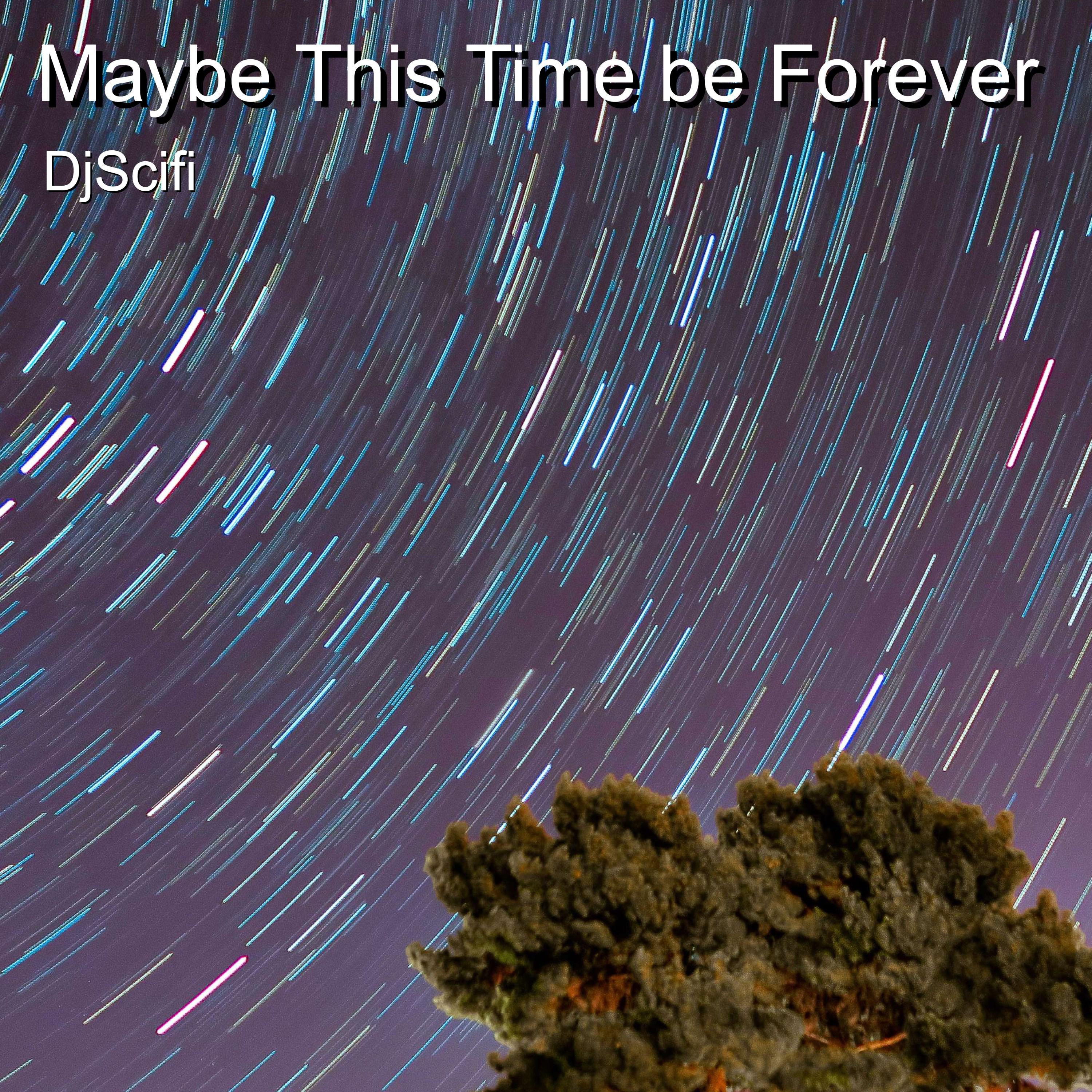 Maybe This Time Be Forever