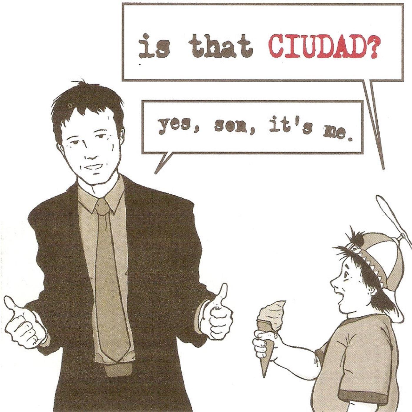 Is That Ciudad? Yes, Son, It's Me.
