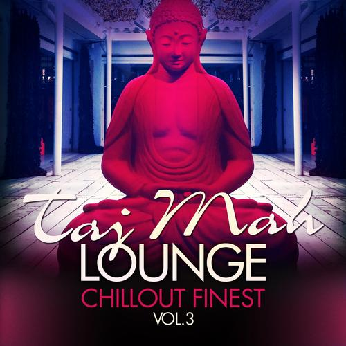 Taj Mah Lounge - Chill Out Finest, Vol. 3 (Sunset Ambient Grooves)