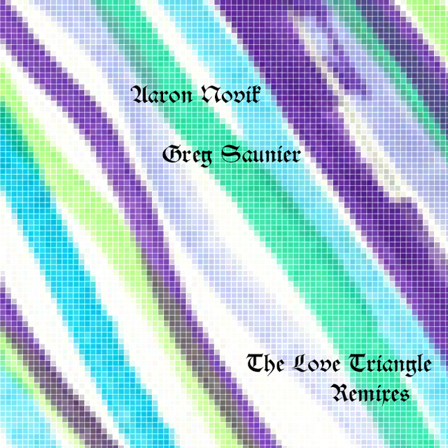 Aaron Novik/Greg Saunier: The Love Triangle Remixes