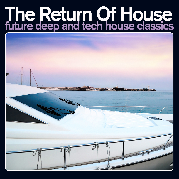 The Return Of House: Future Deep and Tech House classics