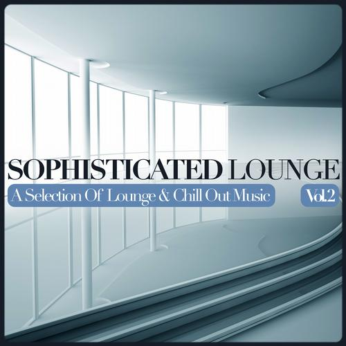 Sophisticated Lounge Vol 2 A Selection Of Lounge and Chill Out Music