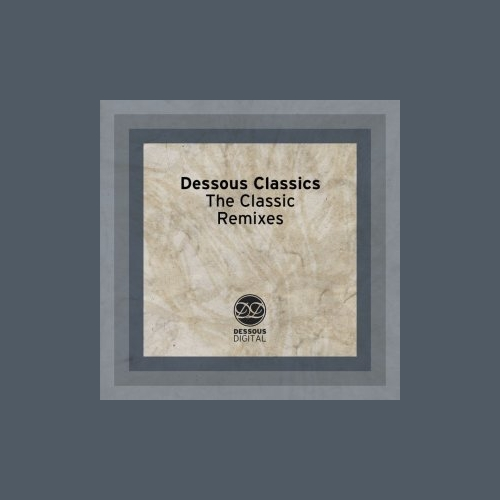 Dessous Classics  The Classic Remixes