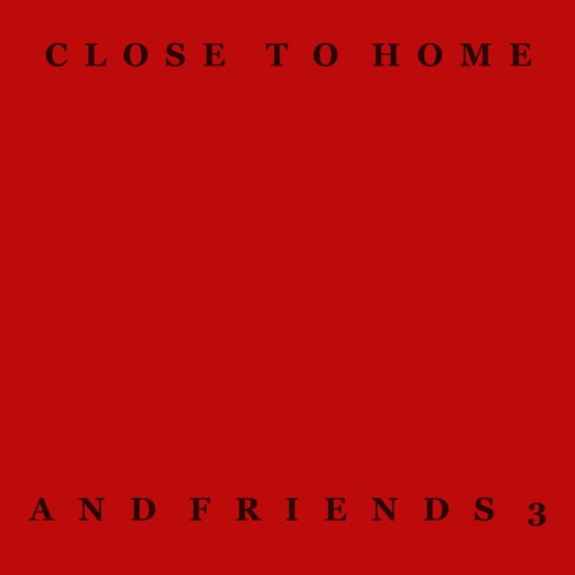 Close To Home & Friends (Vol. 3)