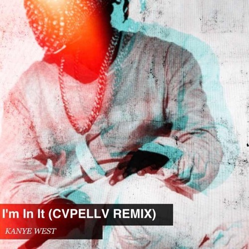 Kanye West - I'm In It (CVPELLV REMIX)