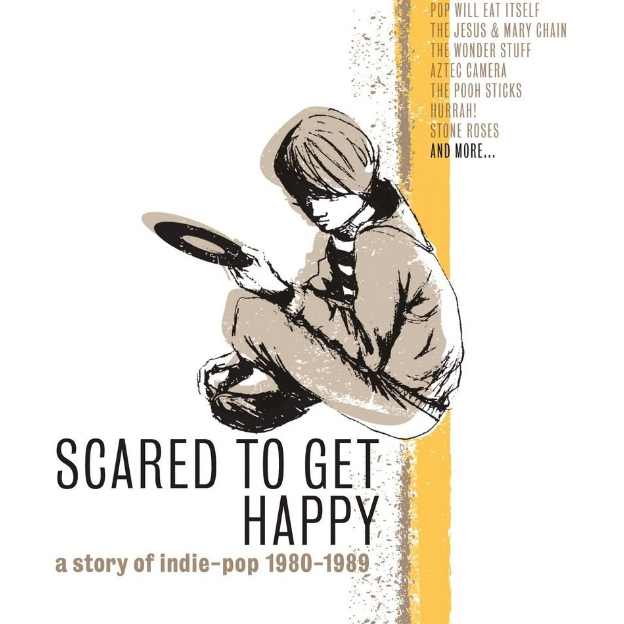 Scared To Get Happy: A Story Of Indie-Pop 1980-1989