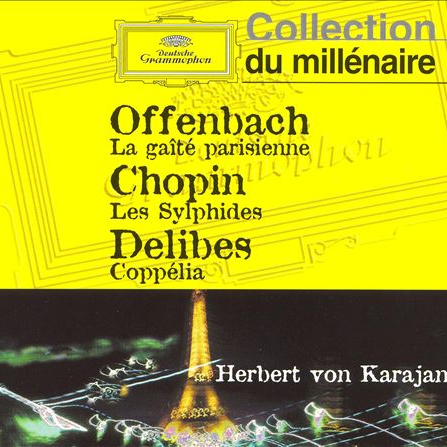Offenbach: Ga te Parisienne  Chopin: Les Sylphides  Delibes: Coppe lia von Karajan, Berliner Philharmoniker