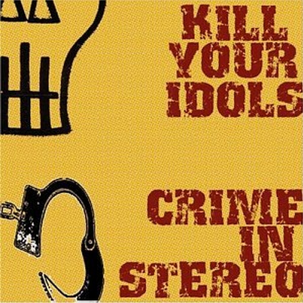 Kill Your Idols / Crimes In Stereo