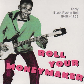 Roll Your Moneymaker: Early Black Rock'n Roll 1948-1958