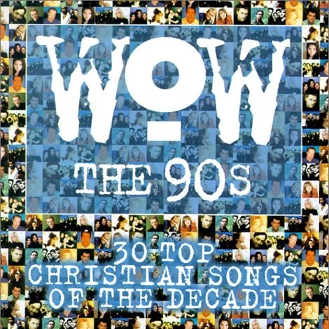 WoW the 90's: 30 Top Christian Songs of the Decade