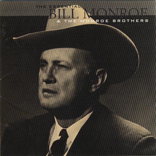 The Essential Bill Monroe And The Monroe Brothers
