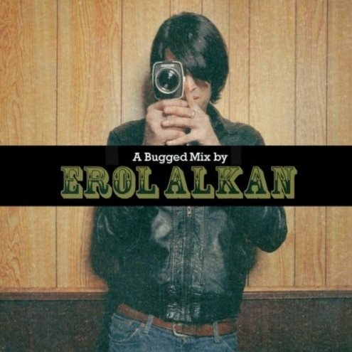 A Bugged Out Mix + A Bugged in Selection By: Erol Alkan