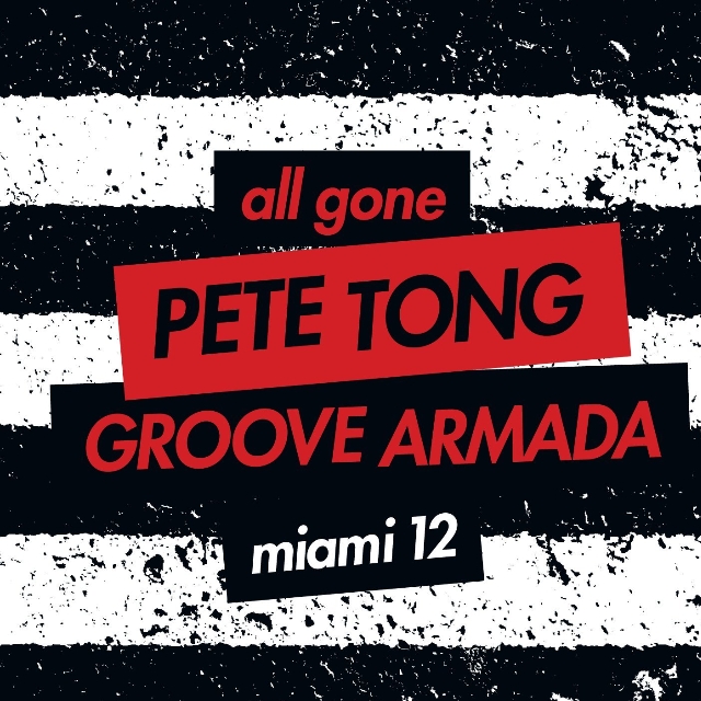 All Gone Pete Tong & Groove Armada Miami 12