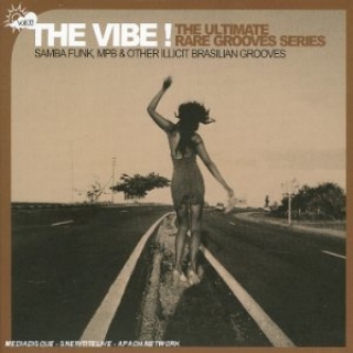 The Vibe ! The Ultimate Rare Grooves Series Vol 3: Samba Funk, MPB & Other Illicit Brasilian Grooves
