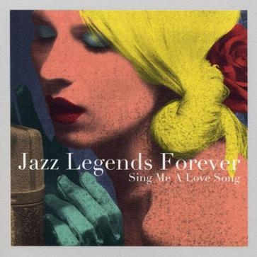 Jazz Legends Forever: Sing Me A Love Song