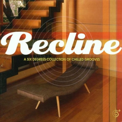 Recline: A Six Degrees Collection of Chilled Grooves