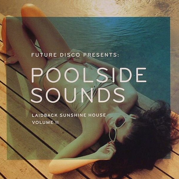 Future Disco Presents: Poolside Sounds - Laidback Sunshine House