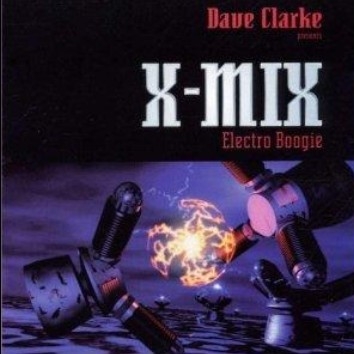 Dave Clarke presents X-MIX - Electro Boogie