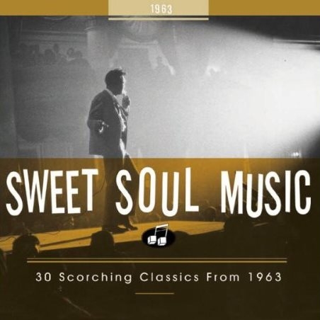 Sweet Soul Music - 30 Scorching Classics from 1963
