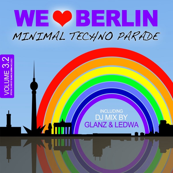 We Love Berlin 3.2 - Minimal Techno Parade (Incl. DJ Mix By Glanz & Ledwa)