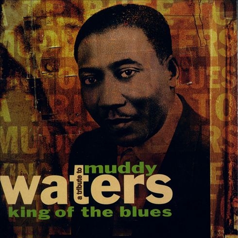 A Tribute to Muddy Waters: King of the Blues