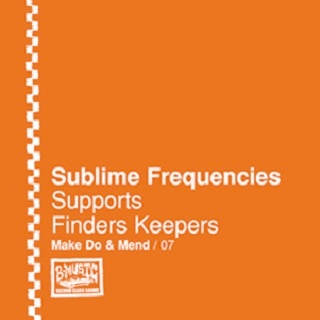 Make Do & Mend 07 - Sublime Frequencies Supports Finders Keepers