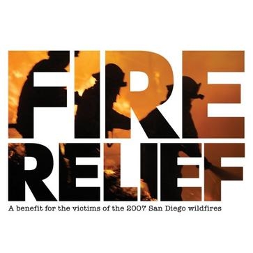 Fire Relief - A Benefit for the Victims of the 2007 San Diego Wildfires
