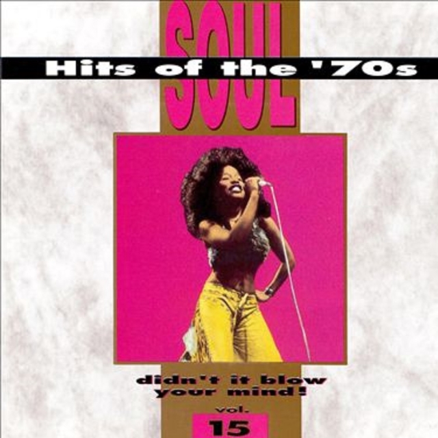 Soul Hits of the '70s: Didn't It Blow Your Mind!, Vol. 15