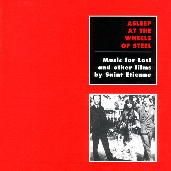 Asleep at the Wheels of Steel: Music for Lost and Other Films by Saint Etienne