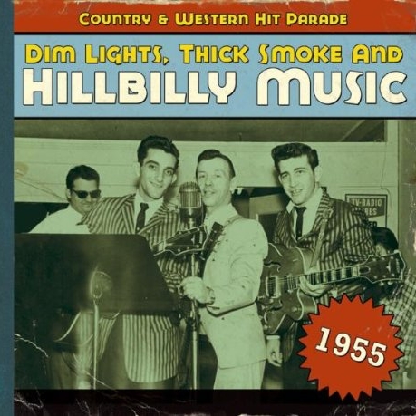 Dim Lights, Thick Smoke & Hillbilly Music: Country & Western Hit Parade 1955 