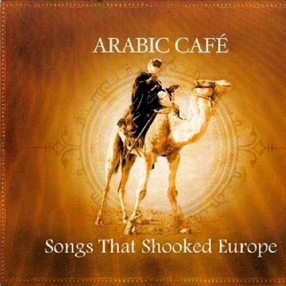 Arabic Cafe  Songs That Shooked Europe