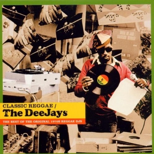 Classic Reggae: The Deejays: The Best of the Original 1970s Reggae DJs