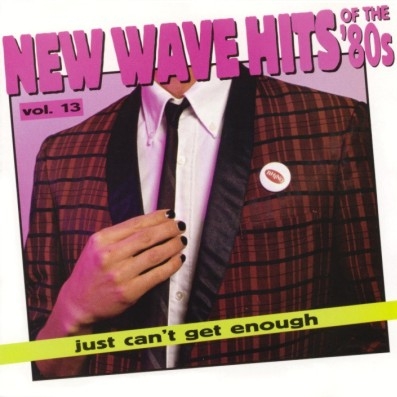 Just Can't Get Enough: New Wave Hits of the '80s - Volume 13