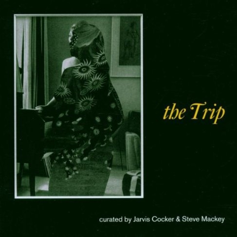 The Trip:Curated by Jarvis Cocker & Steve Mackey