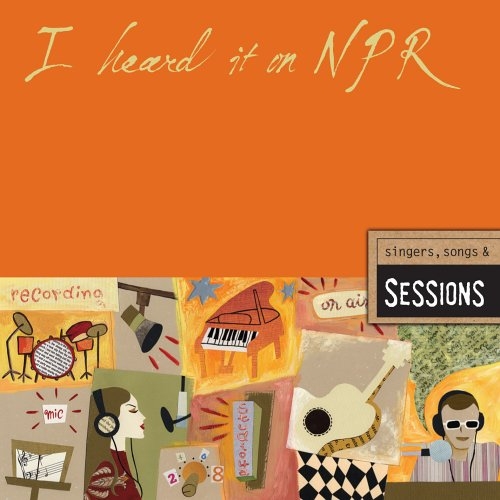 I Heard It on NPR: Singers, Songs and Sessions