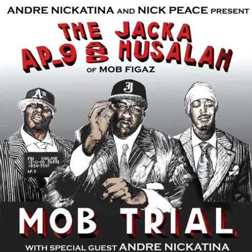 MOB TRIAL: Andre Nickatina Presents The Jacka, AP.9 and Husalah