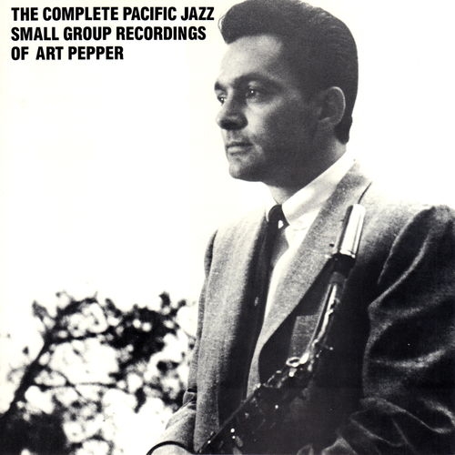 Complete Pacific Jazz Small Group Recordings Of Art Pepper