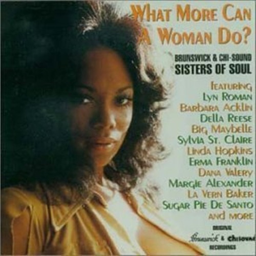 What More Can a Woman Do? - Brunswick & Chi-Sound Sisters Of Soul
