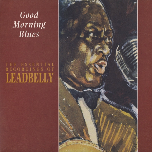 Good Morning Blues: The Essential Recordings of Leadbelly