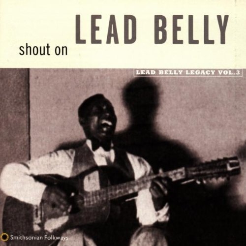Lead Belly Legacy, Vol. 3: Shout On