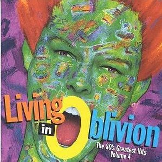 Living in Oblivion: The 80's Greatest Hits, Volume 4