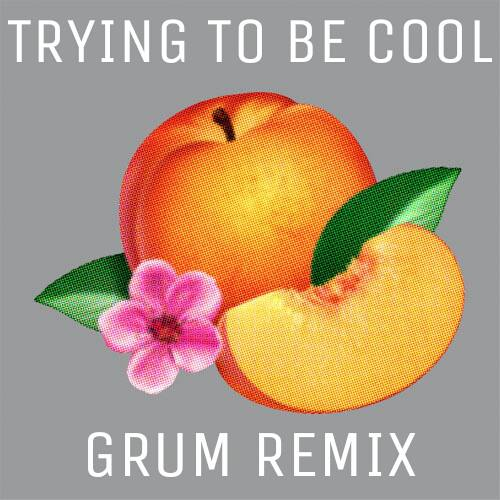 Trying To Be Cool (Grum Remix)