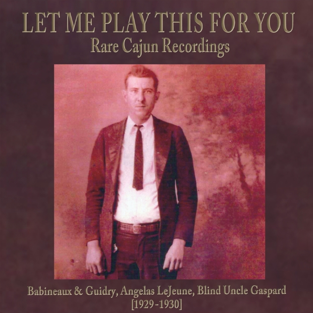Let Me Play This For You : Rare Cajun Recordings 1929 30