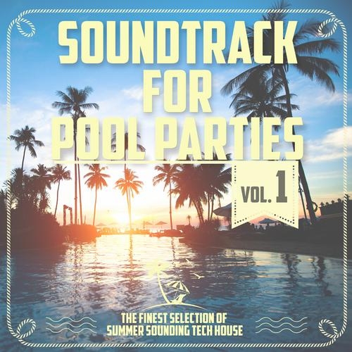 Soundtrack for Pool Parties Vol. 1 The Finest Selection of Summer Sounding Tech House