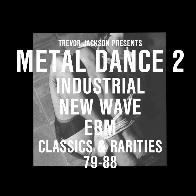 Trevor Jackson Presents METAL DANCE (Vol. 2): Industrial/New Wave/EBM Classics & Rarities '79-'88