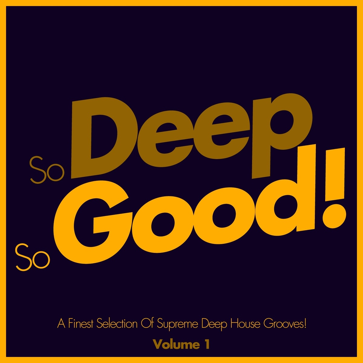 So Deep, So Good! - a Finest Selection of Supreme Deep House Grooves, Vol. 1
