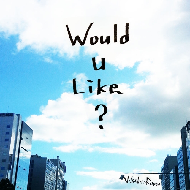 Would You Like?